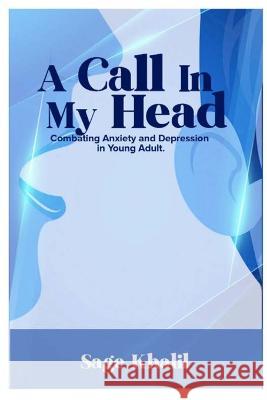 A Call In My Head: Combating Anxiety and Depression In Young Adult Sage Khalil 9781470909512 Lulu.com