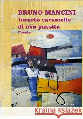 Incarto caramelle di uva passita: Poesie Bruno Mancini 9781470909604 Lulu.com