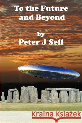 To the Future and Beyond Peter J. Sell 9781470910143