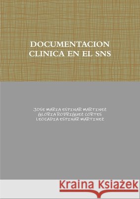 Documentacion Clinica En El Sistema Nacional de Salud Espinar Martinez, Jose Maria, Rodriguez Cortes, Gloria, Espinar Martinez, Leocadia 9781470910556