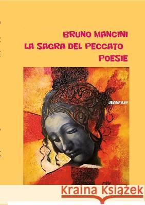 La sagra del peccato: Poesie Bruno Mancini 9781470913205 Lulu.com