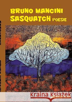 Sasquatch: Poesie Bruno Mancini 9781470913328 Lulu.com