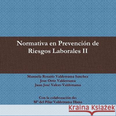 Normativa En Prevencion De Riesgos Laborales II Manuela Rosario Valderrama Sanchez, Jose Ortiz Valderrama, Juan Jose Valero Valderrama 9781470915032