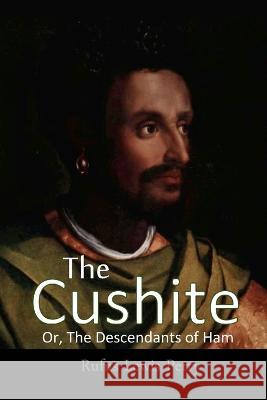 The Cushite, Or, The Descendants Of Ham Rufus Lewis Perry 9781470915193