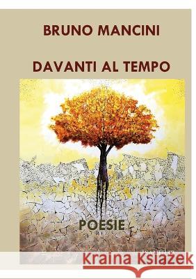 Davanti al tempo: Poesie Bruno Mancini 9781470915834 Lulu.com