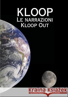 KLOOP - Le narrazioni Kloop Out Lorenzo Busicchia 9781470921569 Lulu.com