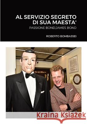 Al Servizio Segreto Di Sua Maesta\' Roberto Bombassei 9781470922870 Lulu.com