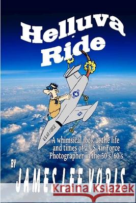 Helluva Ride James L. Voris 9781470924867