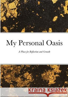 My Personal Oasis: A Place for Reflection and Growth David Sechovicz 9781470924898 Lulu.com