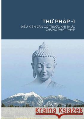 ThỨ Pháp -1: ĐiỀu KiỆn CẦn CÓ TrƯỚc Khi ThỰc ChỨng PhẬt Pháp Coeur, Association Du 9781470933708 Lulu.com