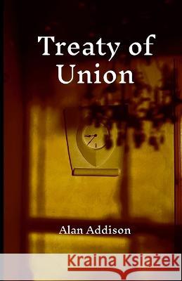 Treaty of Union Alan Addison 9781470934835 Lulu.com