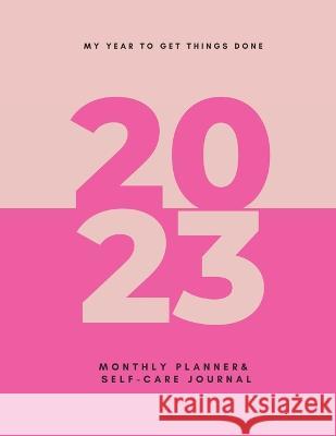 My Year To Get Things Done 2023: Monthly Planner & Self -Care Journal Ihrema Jones 9781470937065 Lulu.com