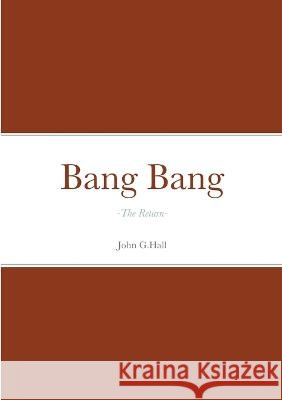Bang Bang: -The Return- John Hall 9781470940157 Lulu.com