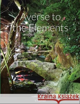 Averse to the Elements Lauren Thomson 9781470941086 Lulu.com