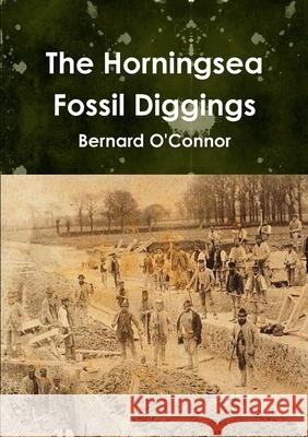 The Horningsea Fossil Diggings Bernard O'Connor 9781470941741 Lulu.com