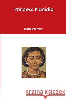 Princess Placidia Elizabeth May 9781470942441 Lulu.com