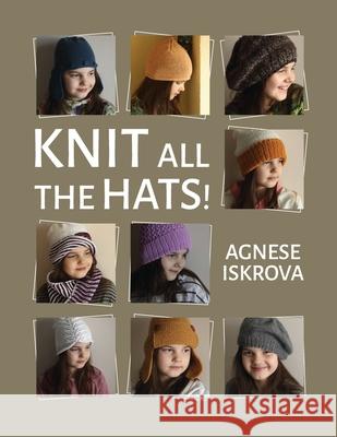 Knit all the Hats! Agnese Iskrova 9781470942977