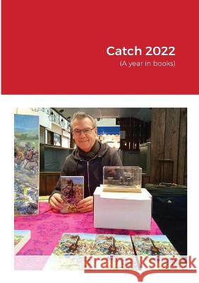 Catch 2022: (A year in books) Antony J. Stowers 9781470945138 Lulu.com