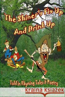 The Shiner's Fix Up & Drink Up Michael L. Schuh 9781470947842 Lulu.com