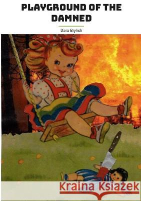 Playground of the Damned Dara Brylich 9781470949327