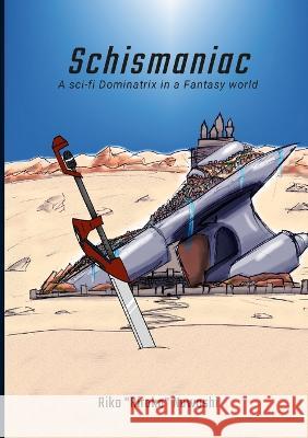 Schismaniac: A sci-fi Dominatrix in a Fantasy world Riko Nawashi Triple_lilac 9781470953225 Lulu.com