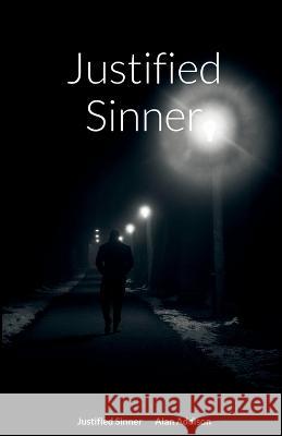 Justified Sinner Alan Addison 9781470954413 Lulu.com