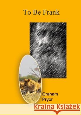 To Be Frank Graham Pryor 9781470954819 Lulu.com