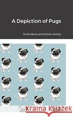 A Depiction of Pugs Julian Berry Steven Ashley 9781470955373 Lulu.com