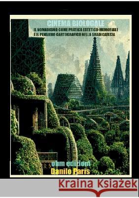 Cinema Biologale: il nomadismo come pratica esterico-memoriale e il pensiero cartografico nella sradicatezza1 Danilo Paris 9781470957568