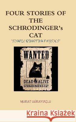 FOUR STORIES OF THE SCHRODINGER's CAT MURAT UHRAYOGLU 9781470960384