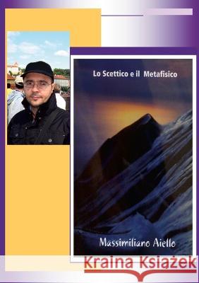 Lo Scettico e il Metafisico Massimiliano Aiello 9781470966508 Lulu.com