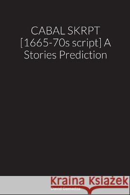 CABAL SKRPT [1665-70s script] A Stories Prediction David Gomadza 9781470971397 Lulu.com
