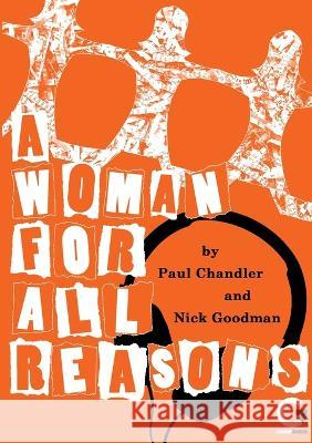 A Woman for All Reasons Paul Chandler Nick Goodman Martin Holmes 9781470971618 Lulu.com