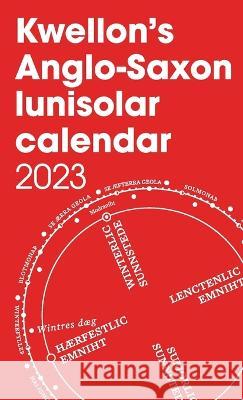 Kwellon\'s Anglo-Saxon lunisolar calendar 2023 Henry Wellington 9781470972943 Lulu.com