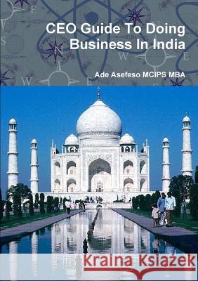 CEO Guide To Doing Business In India Asefeso McIps Mba, Ade 9781470974695