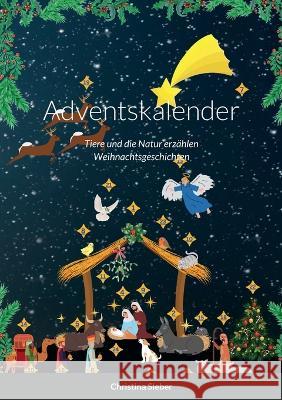 Adventskalender: Tiere und die Natur erzählen Weihnachtsgeschichten Sieber, Christina 9781470975456