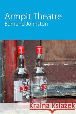 Armpit Theatre Edmund Johnston 9781470978983