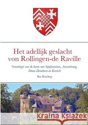 Het adellijk geslacht von Rollingen - de Raville Bas Roeling 9781470979379 Lulu.com