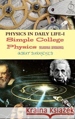 PHYSICS IN DAILY LIFE-I (Classical Mechanics) MURAT UHRAYOGLU 9781470979447