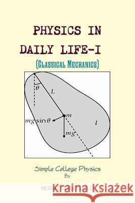 PHYSICS IN DAILY LIFE-I (Classical Mechanics) MURAT UHRAYOGLU 9781470980023