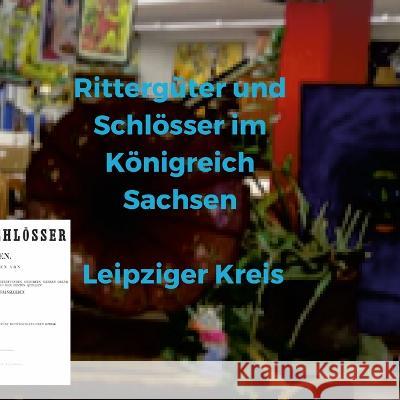 Rittergüter und Schlösser im Königreich Sachsen - Leipziger Kreis Feurer, Erwin 9781470981211 Lulu.com