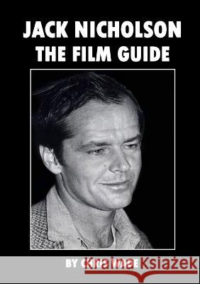 Jack Nicholson: The Film Guide Chris Wade 9781470981921