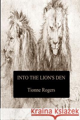 Into the Lion's Den Tionne Rogers 9781470982935 Lulu.com