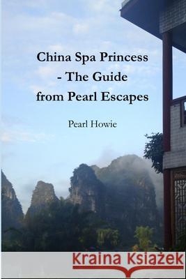 China Spa Princess - The Guide from Pearl Escapes Pearl Howie 9781470983000