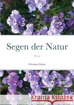 Segen der Natur: Poesie Christina Sieber 9781470988241