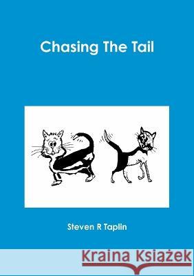 Chasing The Tail Steven Taplin 9781470988685 Lulu.com