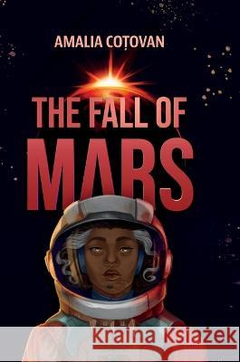 The Fall of Mars Amalia Cotovan Diana Cotovan 9781470988715 Lulu.com