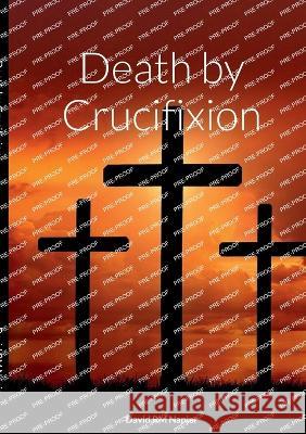 Death by Crucifixion David Napier 9781470988722