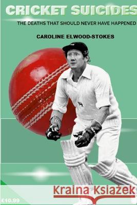 CRICKET SUICIDES The deaths that should never have happened Caroline Elwood-Stokes 9781471001727