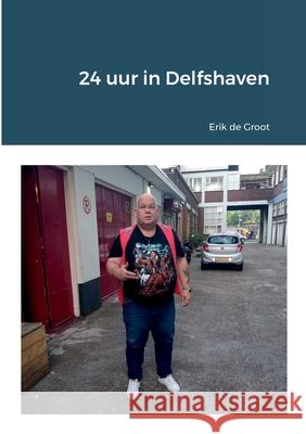 24 uur in Delfshaven Erik D 9781471001802 Lulu.com